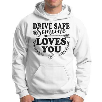 Best Friend Funny Drive Safe Someone Loves You Hoodie - Thegiftio UK