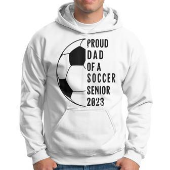 Class Of 2023 Soccer Proud Dad Of A Soccer 2023 Senior Hoodie - Thegiftio UK