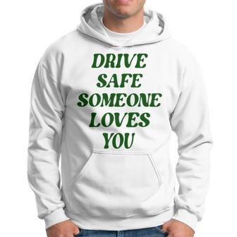 Drive Safe Someone Loves You Words On Back Aesthetic Clothes Hoodie - Thegiftio UK