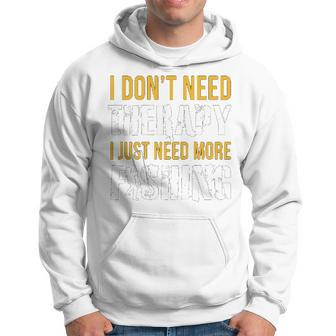 Fishing I Dont Need Therapy I Just Need More Fishing Graphic Design Printed Casual Daily Basic Men Hoodie - Thegiftio UK