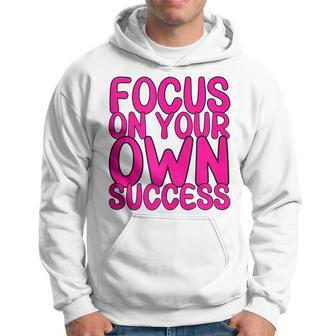 Focus On Your Own Success Motivational Sayings Entrepreneur Hoodie - Thegiftio UK