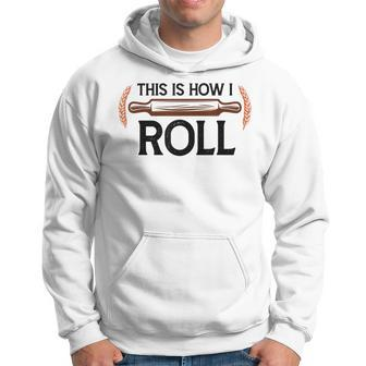 Funny This Is How I Roll Pastry Baker Chef Bread Chef Baking Hoodie - Thegiftio UK