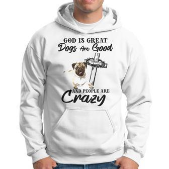 God Is Great Dogs Are Good And People Are Crazy Men Hoodie - Thegiftio UK