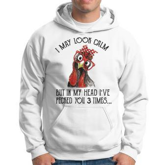 I May Look Calm But In My Head Ive Pecked You 3 Times 2 Men Hoodie - Thegiftio UK