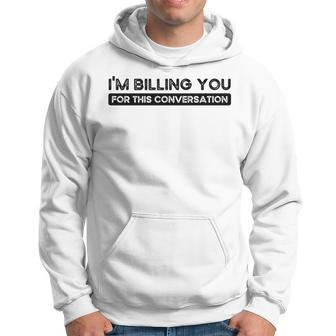 Im Billing You For This Conversation Funny Attorney Lawyer Hoodie - Thegiftio UK