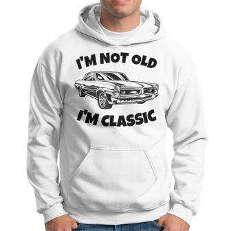 Im Not Old Im Classic Funny Classic Car Design Retired Hoodie - Thegiftio UK