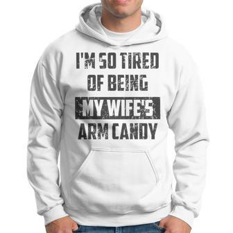 Im So Tired Of Being My Wifes Arm Candy Funny Husband T- Graphic Design Printed Casual Daily Basic Men Hoodie - Thegiftio UK