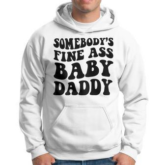 Somebodys Fine Ass Baby Daddy Hoodie - Seseable