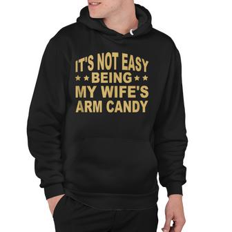 Its Not Easy Being My Wifes Arm Candy  Hoodie