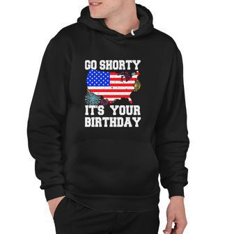 4Th Of July Birthday Go Shorty Its Your Birthday Usa Lover Hoodie - Monsterry UK