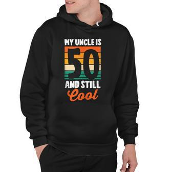 50Th Birthday 50 Years Old My Uncle Is 50 And Still Cool Hoodie - Seseable