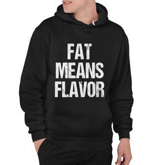A Funny Bbq Gift Fat Means Flavor Barbecue Gift Hoodie - Monsterry