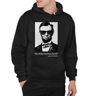 Abraham Lincoln Haters Gonna Hate Hoodie - Monsterry