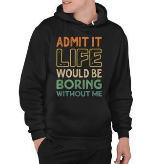 Admit It Life Would Be Boring Without Me Funny Retro Vintage Hoodie - Thegiftio UK
