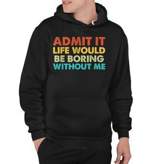 Admit It Life Would Be Boring Without Me Vintage Retro Hoodie - Thegiftio UK