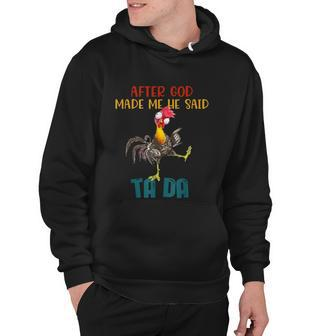 After God Made Me He Said Tada Funny Chicken Outfits Hoodie - Monsterry CA