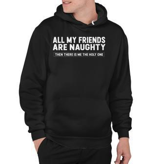 All My Friends Are Naughty Hoodie - Seseable