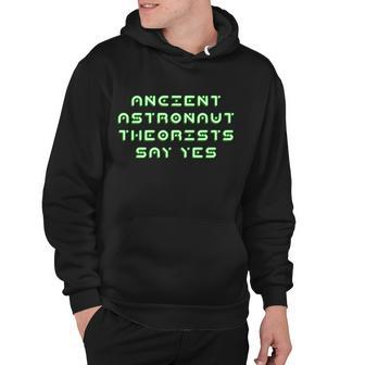 Ancient Astronaut Theorists Says Yes Tshirt Hoodie - Monsterry
