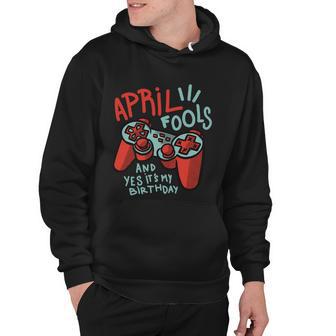 April Fools And Yes Its My Birthday Hoodie - Monsterry CA