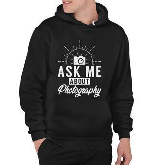 Ask Me About Photography Photo Friends Camera Photographer Gift Hoodie - Monsterry AU