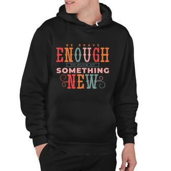 Be Brave Enough To Suck At Something New Hoodie - Monsterry