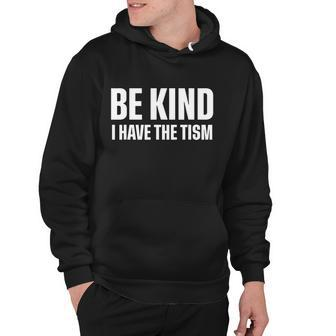 Be Kind I Have The Tism Hoodie - Monsterry
