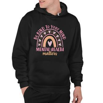 Be Kind To Your Mind Mental Health Matters Patten Rainbow Hoodie - Monsterry