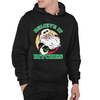 Believe It Bitches - Santa Funny Christmas Tshirt Hoodie - Monsterry CA