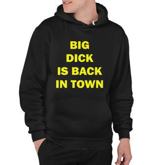 Big Dick Is Back In Town Tshirt Hoodie - Monsterry