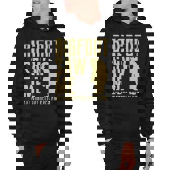 Bigfoot Saw Me But Nobody Believes Him Tshirt Hoodie - Monsterry