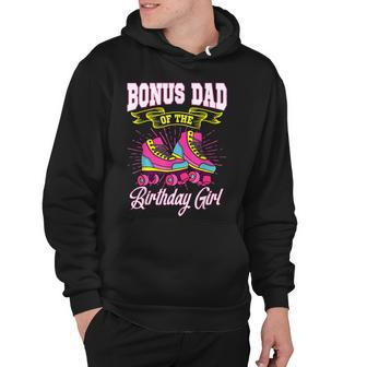 Bonus Dad Of The Birthday Girl Roller Skates Bday Skating Hoodie - Seseable