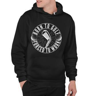 Born To Golf Force To Work Tshirt Hoodie - Monsterry