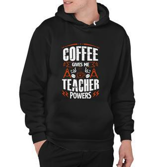 Coffee Gives Me Teacher Powers V2 Hoodie - Monsterry AU