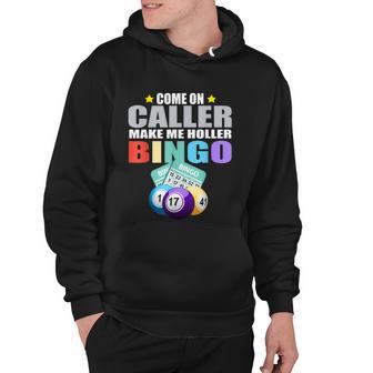 Come On Caller Make Me Holler Bingo Funny Bingo Hoodie - Thegiftio UK