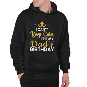 Dad Birthday Party I Cant Keep Calm Its My Dads Birthday Gift Hoodie - Monsterry AU