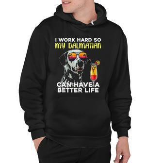 Dalmatian I Work Hard So My Dalmation Can Have A Better Life Hoodie | Mazezy