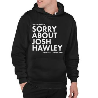 Dear America Sorry About Josh Hawley Sincerely Missouri Tshirt Hoodie - Monsterry UK