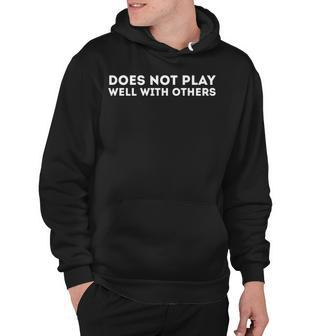 Does Not Play Well With Others Hoodie - Seseable