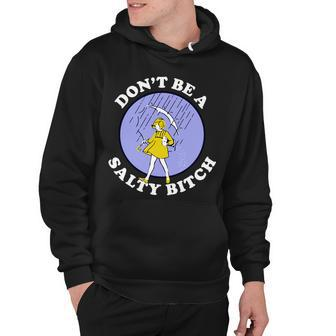 Dont Be A Salty Bitch Hoodie - Monsterry