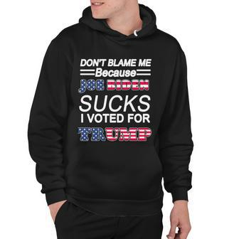 Dont Blame Me Joe Biden Sucks I Voted For Trump Hoodie - Monsterry