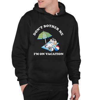 Dont Bother Me Im On Vacation Dog Funny Hoodie - Monsterry CA