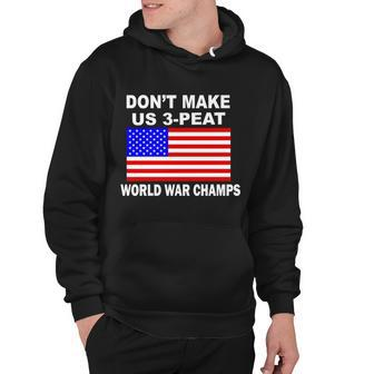Dont Make Us 3-Peat World War Champs Hoodie - Monsterry CA