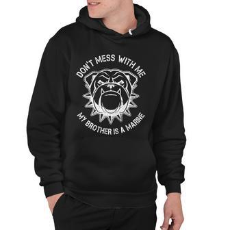 Dont Mess With Me My Brother Is A Marine Bulldog Hoodie - Monsterry CA