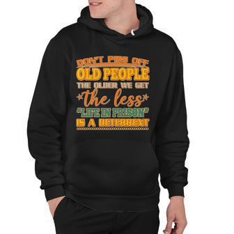 Dont Piss Off Old People The Less Life In Prison Is A Deterrent Hoodie - Monsterry