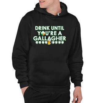 Drink Until You Are A Gallagher Funny St Patricks Day Hoodie - Monsterry