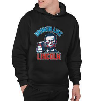 Drinkin Like Lincoln Abraham Lincoln 4Th Of July Hoodie - Monsterry DE
