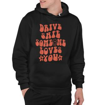 Drive Safe Someone Loves You Smile Aesthetic Trendy Hoodie - Thegiftio UK