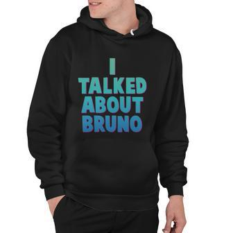Encanto Shirt I Talked About Bruno Hoodie - Monsterry UK