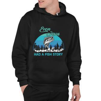 Even Jesus Had A Fish Story Christian Faith Funny Fishing Believer Fishing Lover Hoodie - Monsterry