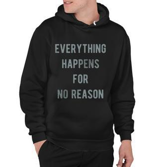 Everything Happens For No Reason V2 Hoodie - Monsterry